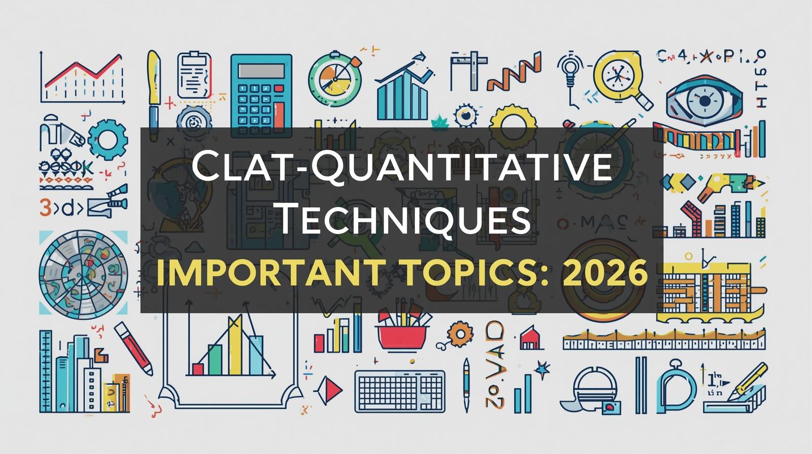 CLAT Quantitative Techniques Important Topics 2026 Guide